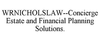 WRNICHOLSLAW--CONCIERGE ESTATE AND FINANCIAL PLANNING SOLUTIONS.