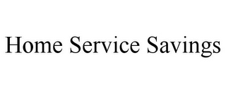 HOME SERVICE SAVINGS