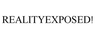 REALITYEXPOSED!