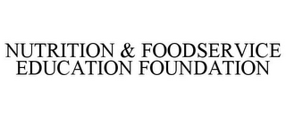 NUTRITION & FOODSERVICE EDUCATION FOUNDATION