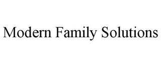 MODERN FAMILY SOLUTIONS