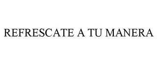 REFRESCATE A TU MANERA