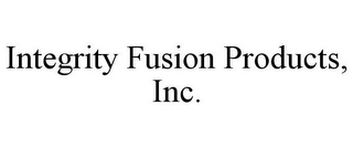 INTEGRITY FUSION PRODUCTS, INC.