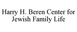 HARRY H. BEREN CENTER FOR JEWISH FAMILYLIFE