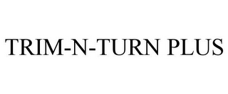 TRIM-N-TURN PLUS