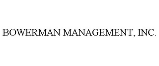 BOWERMAN MANAGEMENT, INC.