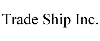 TRADE SHIP INC.