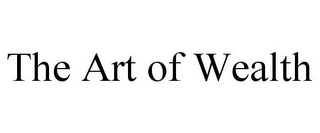 THE ART OF WEALTH