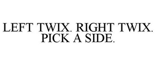 LEFT TWIX. RIGHT TWIX. PICK A SIDE.