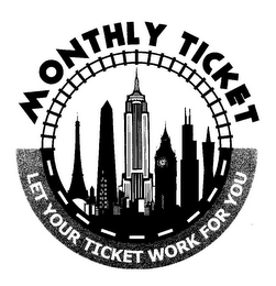 MONTHLY TICKET LET YOUR TICKET WORK FOR YOU