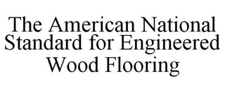 THE AMERICAN NATIONAL STANDARD FOR ENGINEERED WOOD FLOORING