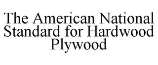 THE AMERICAN NATIONAL STANDARD FOR HARDWOOD PLYWOOD