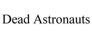 DEAD ASTRONAUTS