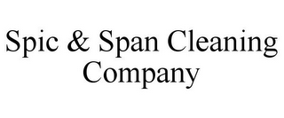 SPIC & SPAN CLEANING COMPANY