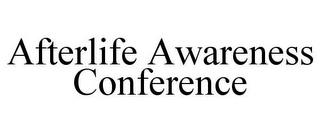 AFTERLIFE AWARENESS CONFERENCE