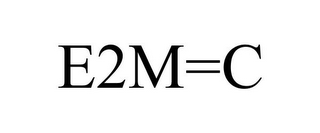 E2M=C