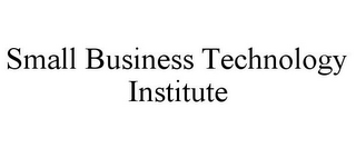 SMALL BUSINESS TECHNOLOGY INSTITUTE