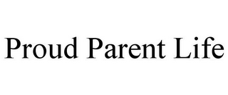 PROUD PARENT LIFE