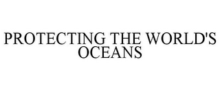 PROTECTING THE WORLD'S OCEANS