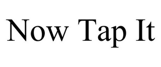 NOW TAP IT