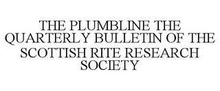 THE PLUMBLINE THE QUARTERLY BULLETIN OF THE SCOTTISH RITE RESEARCH SOCIETY