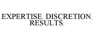 EXPERTISE. DISCRETION. RESULTS.