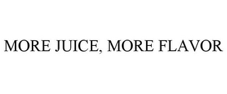 MORE JUICE, MORE FLAVOR