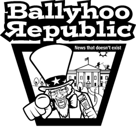 BALLYHOO REPUBLIC NEWS THAT DOESN'T EXIST BR