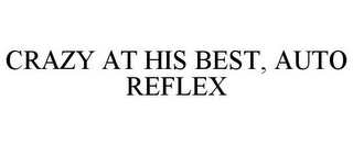 CRAZY AT HIS BEST, AUTO REFLEX