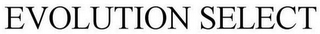 EVOLUTION SELECT