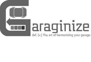 GARAGINIZE DEF. [V.] THE ART OF HARMONIZING YOUR GARAGE.