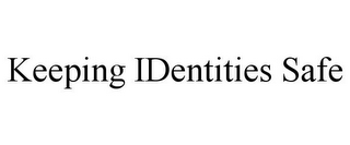 KEEPING IDENTITIES SAFE