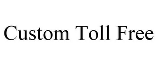 CUSTOM TOLL FREE