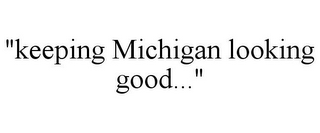 "KEEPING MICHIGAN LOOKING GOOD..."