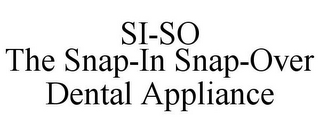 SI-SO THE SNAP-IN SNAP-OVER DENTAL APPLIANCE