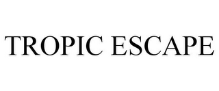 TROPIC ESCAPE