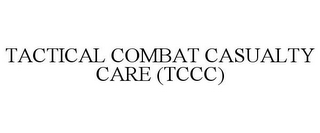 TACTICAL COMBAT CASUALTY CARE (TCCC)