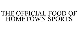 THE OFFICIAL FOOD OF HOMETOWN SPORTS