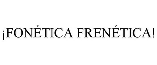 ¡FONÉTICA FRENÉTICA!