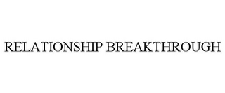 RELATIONSHIP BREAKTHROUGH