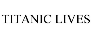 TITANIC LIVES