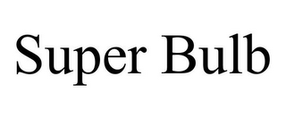 SUPER BULB