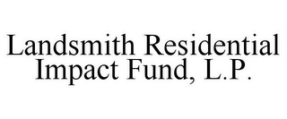 LANDSMITH RESIDENTIAL IMPACT FUND, L.P.