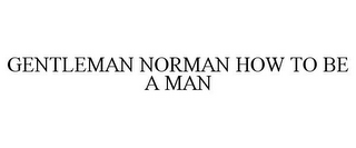 GENTLEMAN NORMAN HOW TO BE A MAN