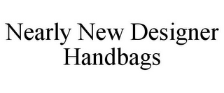 NEARLY NEW DESIGNER HANDBAGS