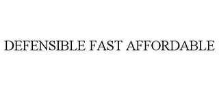 DEFENSIBLE FAST AFFORDABLE