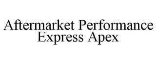 AFTERMARKET PERFORMANCE EXPRESS APEX