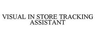 VISUAL IN STORE TRACKING ASSISTANT