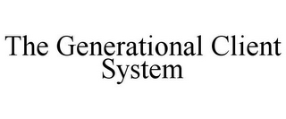 THE GENERATIONAL CLIENT SYSTEM