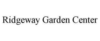 RIDGEWAY GARDEN CENTER